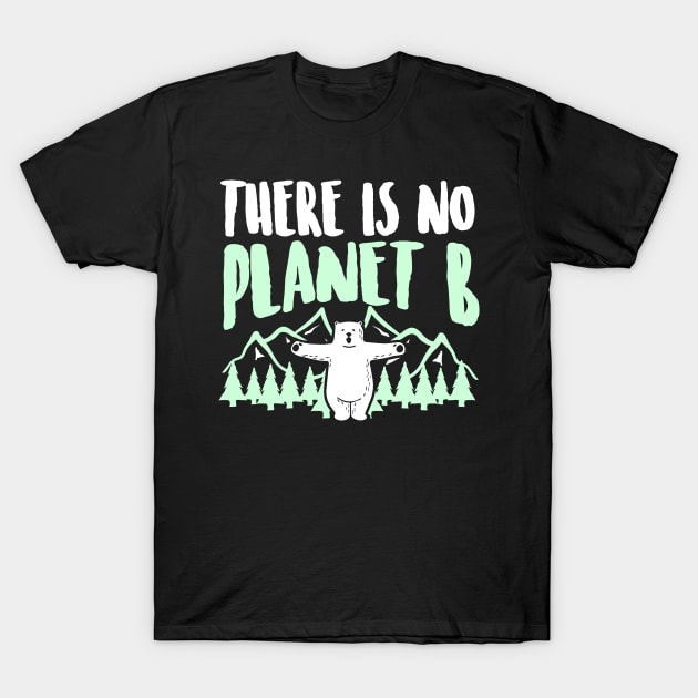 There is no Planet b Shirt I save nature T-Shirt by biNutz